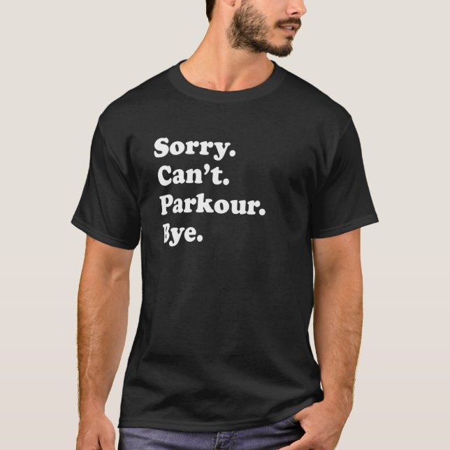 Sorry Can't Bye     Parkour T Shirt (Framsida)