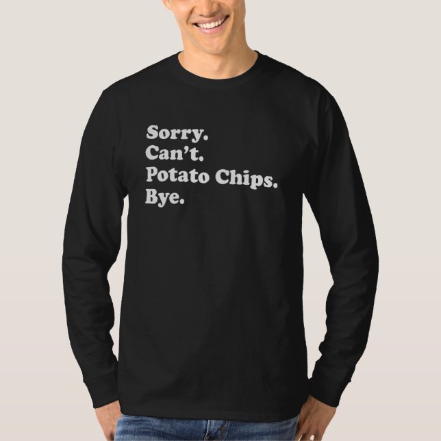 Sorry Can't Bye   Potato Chip 1 T Shirt (Framsida)