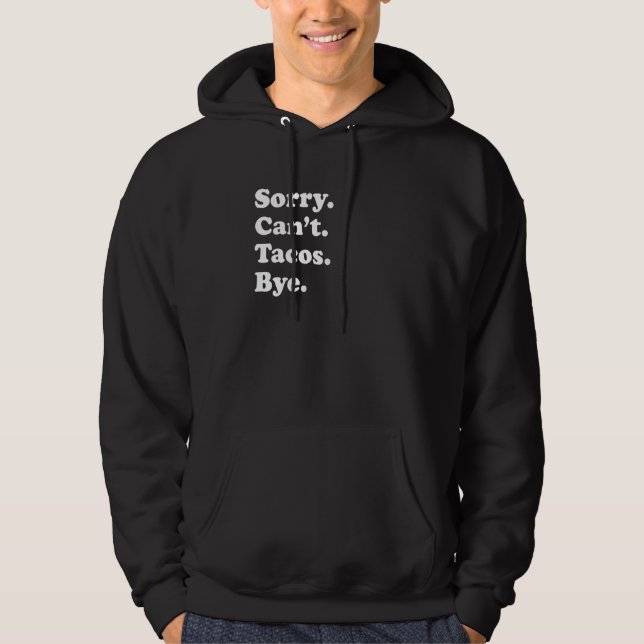 Sorry Can't Bye   Taco 1 Hoodie (Framsida)