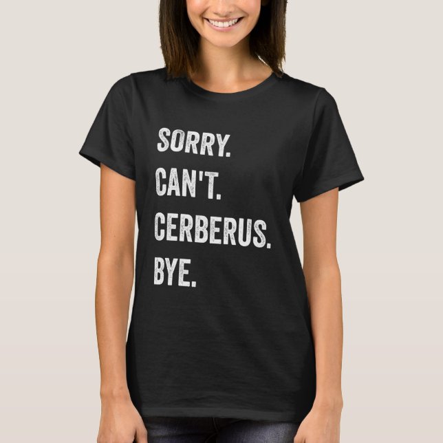 Sorry Can't Cerberus Funny Halloween Monster T Shirt (Framsida)