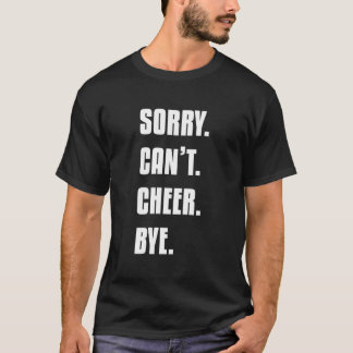Sorry Can'T Cheer Bye Cheerleading Cheerleader Dan T Shirt