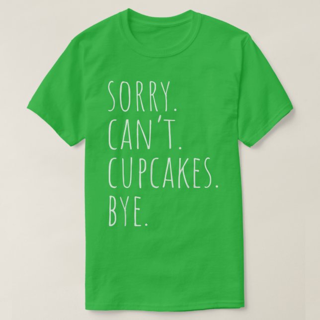 Sorry Can't Cupcakes Bye Funny Baking Cupcake Bake T Shirt (Design framsida)