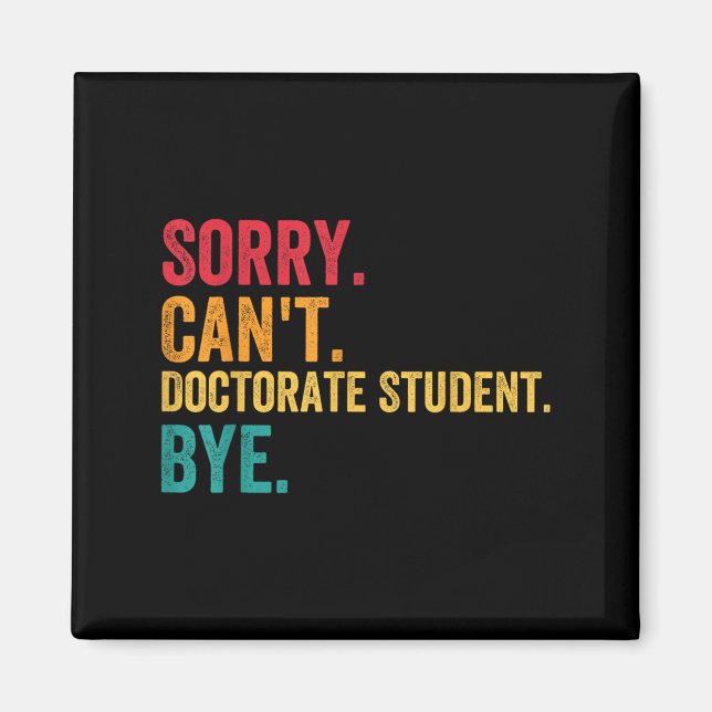 Sorry Cant Doctoral Student Bye Phd Graduation Stu Magnet (Framsidan)