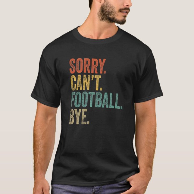 Sorry Can't Football By Sarcastic Memes Quote Foot T Shirt (Framsida)