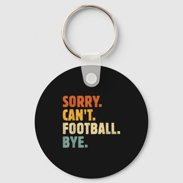 Sorry Can't Football Bye Funny Football Lovers Quo Nyckelring (Framsida)