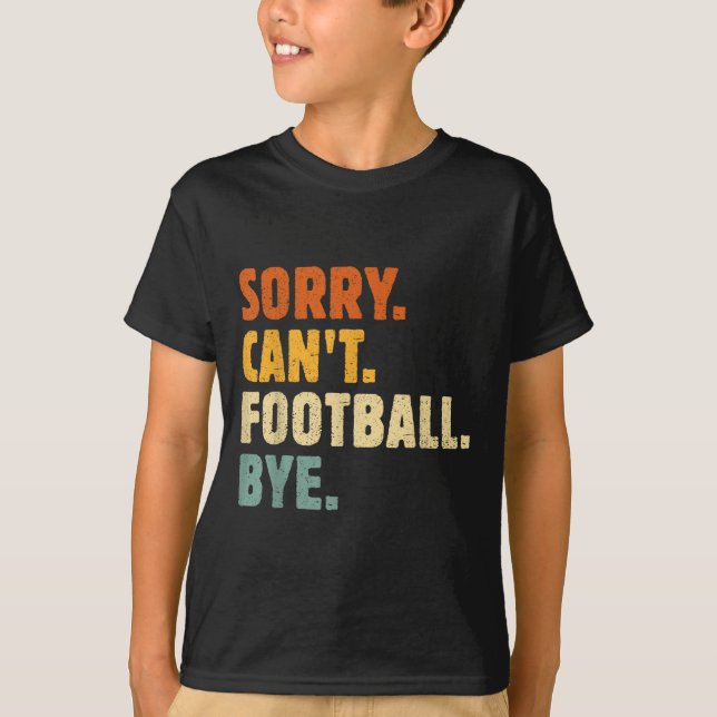 Sorry Can't Football Bye Funny Football Lovers Quo T Shirt (Framsida)