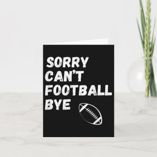 Sorry Can't Football Bye. Funny Football Paren  Kort