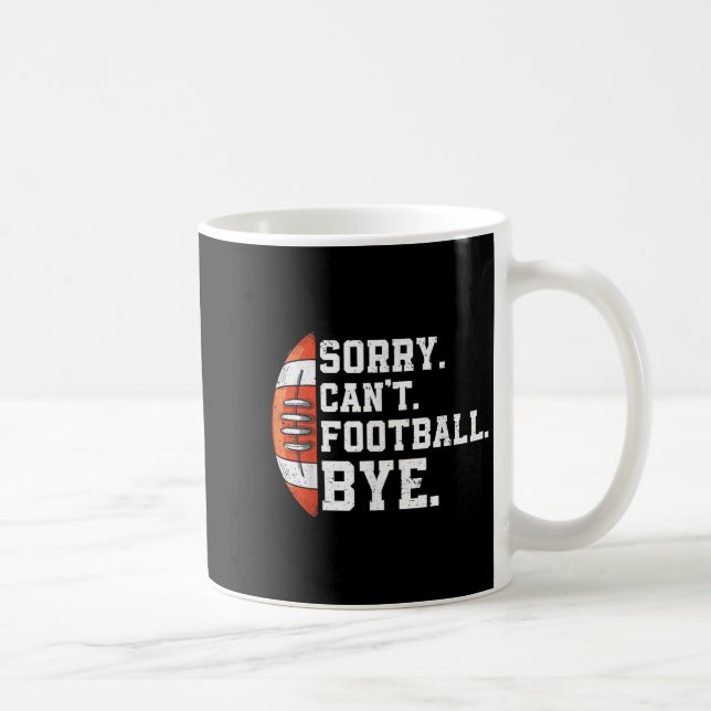 Sorry Can't Football Bye - Funny Quote Fan Footbal Kaffemugg (Höger)
