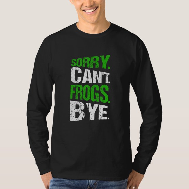 Sorry. Can't. Frogs. Bye. T Shirt (Framsida)