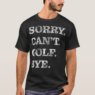Sorry Can't Golf Bye - Roligt T Shirt