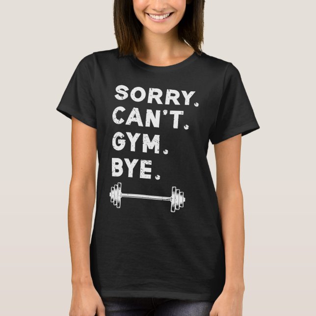 Sorry Cant Gym Bye  Weightlifting Weight Workout Q T Shirt (Framsida)