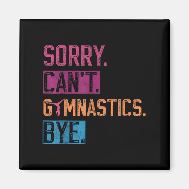 Sorry Can't Gymnastics Bye Funny Gymnastics Player Magnet (Framsidan)