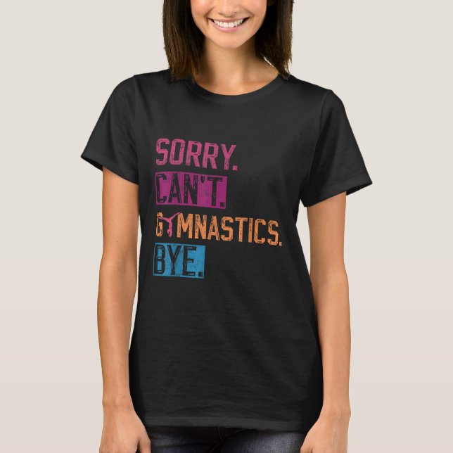 Sorry Can't Gymnastics Bye Funny Gymnastics Player T Shirt (Framsida)