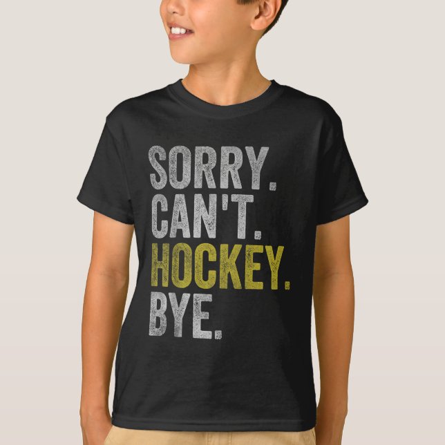 Sorry Can't Hockey Bye Funny Hockey  T Shirt (Framsida)