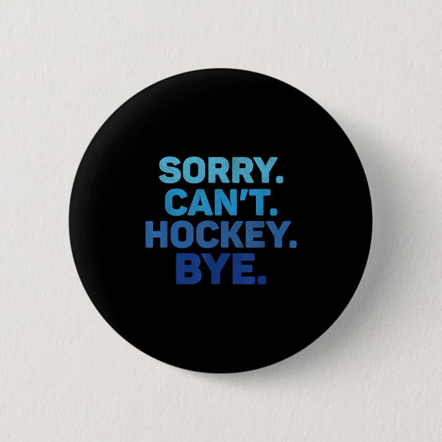 Sorry Can't Hockey Bye  Knapp (Framsida)