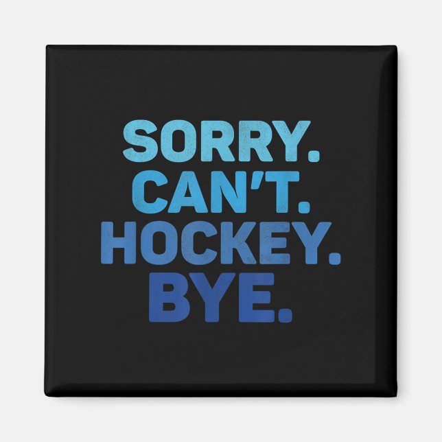 Sorry Can't Hockey Bye  Magnet (Framsidan)