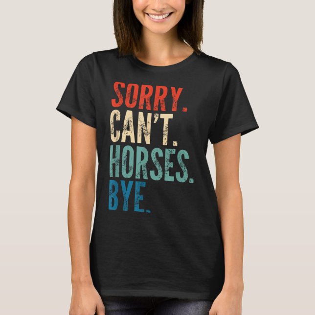 Sorry Can't Horses Bye Funny Riding Equestrian Vin T Shirt (Framsida)