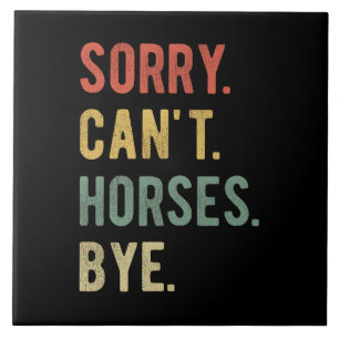 Sorry Can't Horses Bye II Kakelplatta