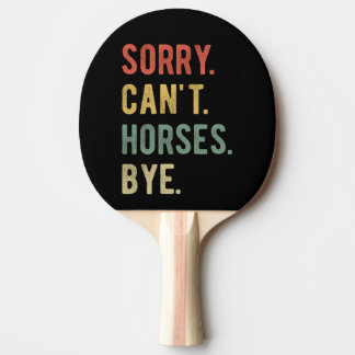 Sorry Can't Horses Bye II Pingisracket