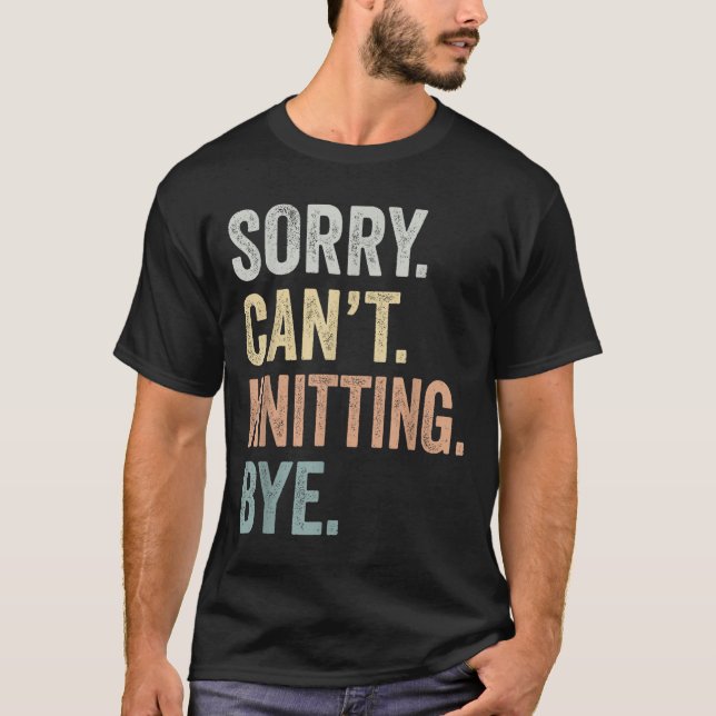 Sorry Can't Knitting Bye Funny Knitting Lovers  T Shirt (Framsida)