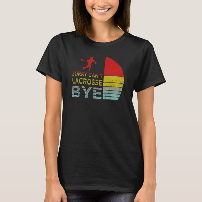 Sorry Can't Lacrosse Bye Funny Lacrosse Player ret T Shirt (Framsida)