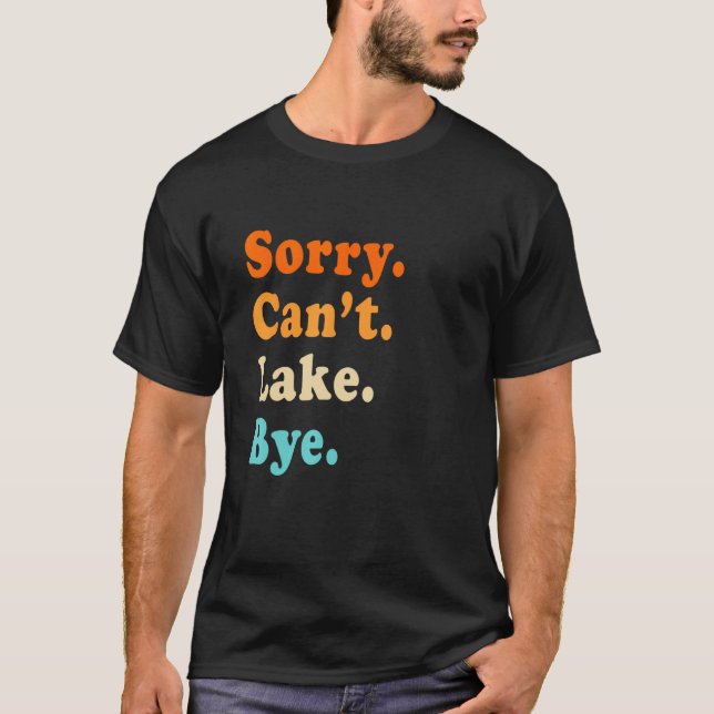 Sorry can't Lake Bye - Lake lover sarcastic men wo T Shirt (Framsida)