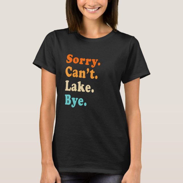 Sorry can't Lake Bye - Lake lover sarcastic men wo T Shirt (Framsida)