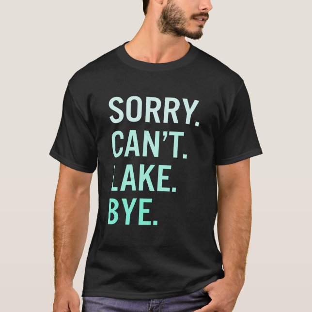 Sorry Can'T Lake Bye Lake T Shirt (Framsida)
