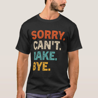 Sorry Can'T Lake Bye Lake T Shirt