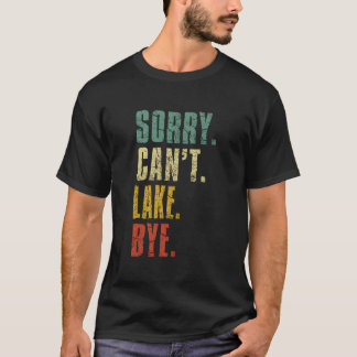 Sorry Can'T Lake Bye Summer Vacay Lake T Shirt