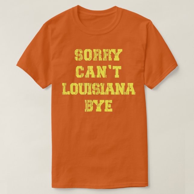 Sorry Cant Louisiana Bye Funny Louisiana Travel  T Shirt (Design framsida)