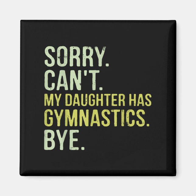 Sorry Can't My Daughter Has Gymnastics Bye Funny M Magnet (Framsidan)