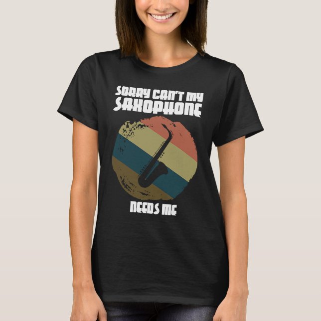 sorry can't my saxophone needs me saxophone player t shirt (Framsida)
