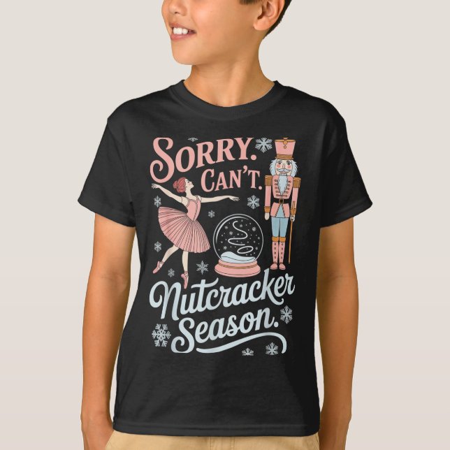 Sorry Can't Nutcracker Season Funny Christmas Quot T Shirt (Framsida)