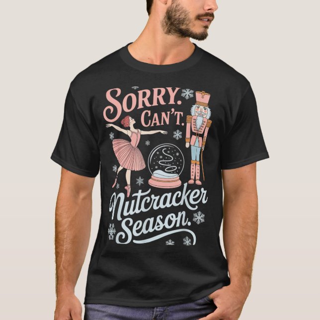 Sorry Can't Nutcracker Season Funny Christmas Quot T Shirt (Framsida)
