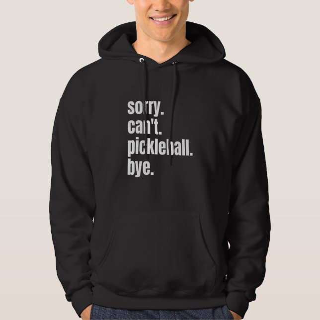 Sorry Can't Pickleball Bye Funny Pickleball Player Hoodie (Framsida)