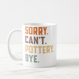 Sorry Can'T Pottery Bye - Ceramics Artist Clay Pot Kaffemugg
