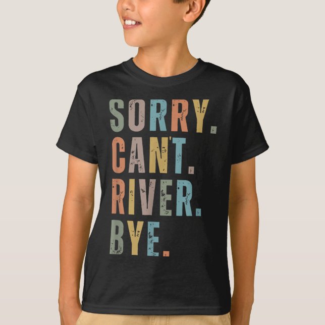 Sorry Can't River Bye, River Vibes, River Boating  T Shirt (Framsida)
