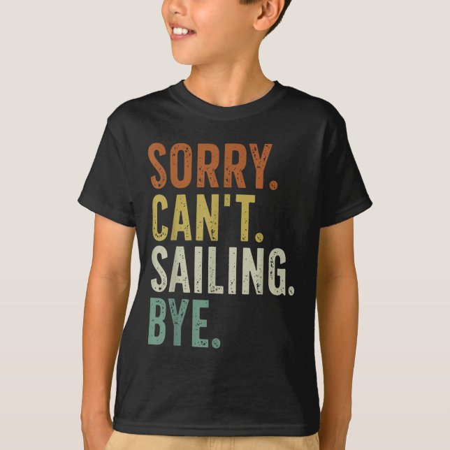 Sorry Can't Sailing Bye  T Shirt (Framsida)