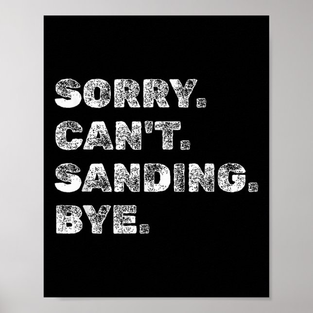 Sorry Can't Sanding Bye - Funny Woodworking Carpen Poster (Framsidan)