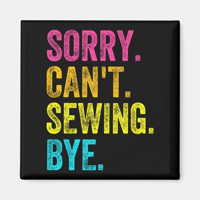 Sorry Can't Sewing Bye Teacher Student Funny Sewin Magnet (Framsidan)