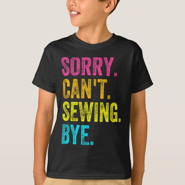 Sorry Can't Sewing Bye Teacher Student Funny Sewin T Shirt (Framsida)