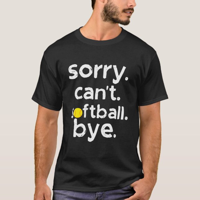 Sorry Can'T Softball Bye For Softball T Shirt (Framsida)