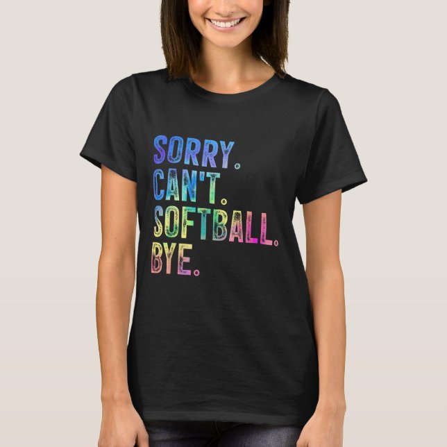 Sorry Can't Softball Bye Funny Softball Lover  T Shirt (Framsida)