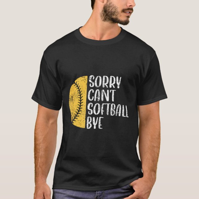 Sorry Can't Softball Bye Softball Player  T Shirt (Framsida)