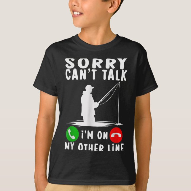Sorry Can't Talk I'm On My Other Line Fishing  T Shirt (Framsida)