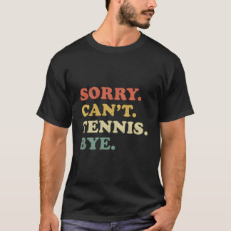 Sorry Can'T Tennis Bye Distressed T Shirt