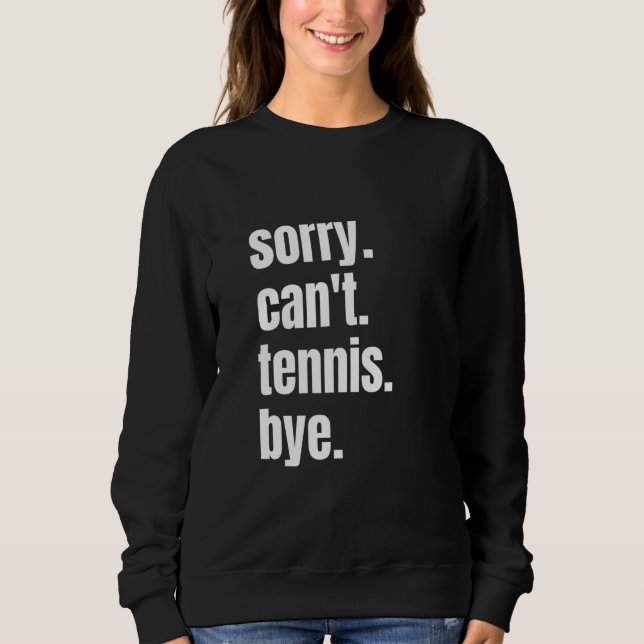 Sorry Can't Tennis Bye Funny Tennis Player T Shirt (Framsida)