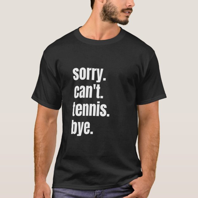 Sorry Can't Tennis Bye Funny Tennis Player T Shirt (Framsida)