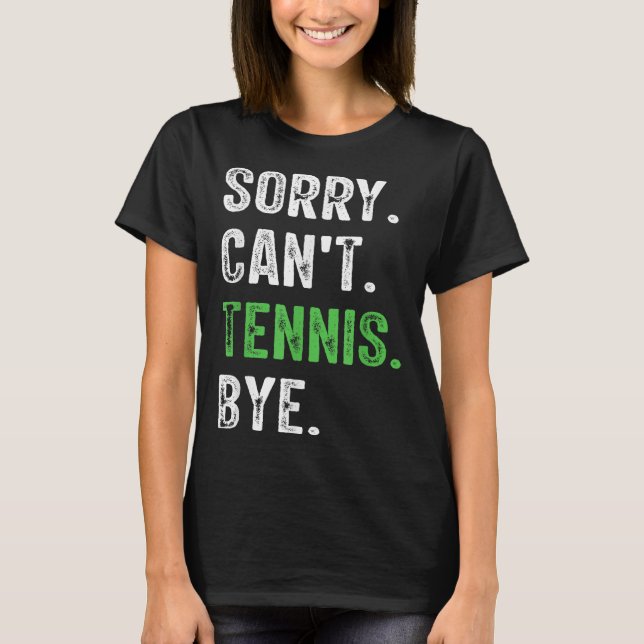 Sorry Can't Tennis Bye  T Shirt (Framsida)